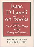 [???]: Isaac D'Israeli on Books: Pre-Victorian Essays on the History of Literature