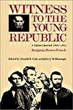 French, Benjamin Brown: Witness to the Young Republic: A Yankees Journal, 1828-1870 French, Benjamin Brown: Witness to the Young Republic: A Yankees Journal, 1828-1870