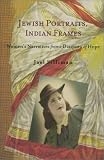 Silliman, Jael: Jewish Portraits, Indian Frames: Women's Narratives from a Diaspora of Hope