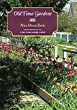 Earle, Alice Morse: Old Time Gardens: A Book of the Sweet O' The Year Earle, Alice Morse: Old Time Gardens: A Book of the Sweet O' The Year