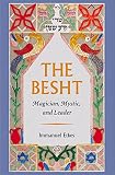 Etkes, Immanuel: The Besht: Magician, Mystic, and Leader Etkes, Immanuel: The Besht: Magician, Mystic, and Leader