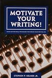 Kelner, Stephen P.: Motivate Your Writing! Kelner, Stephen P.: Motivate Your Writing!
