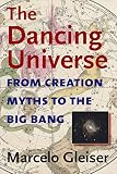 Gleiser, Marcelo: The Dancing Universe: From Creation Myths To The Big Bang