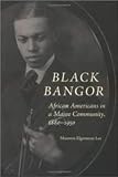 Lee, Maureen Elgersman: Black Bangor: African Americans in a Maine Community, 1880-1950 Lee, Maureen Elgersman: Black Bangor: African Americans in a Maine Community, 1880-1950