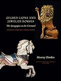 Zimiles, Murray: Gilded Lions and Jeweled Horses: The Synagogue to the Carousel Zimiles, Murray: Gilded Lions and Jeweled Horses: The Synagogue to the Carousel