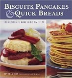 Cox, Beverly: Biscuits, Pancakes and Quick Breads: 120 Recipes to Make in No Time Flat