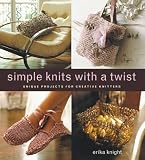 Knight, Erika: Simple Knits With a Twist: Unique Projects for Creative Knitters