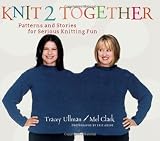 Ullman, Tracey: Knit 2 Together: Patterns And Stories for Serious Knitting Fun Ullman, Tracey: Knit 2 Together: Patterns And Stories for Serious Knitting Fun