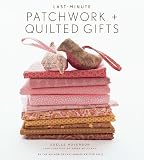 Hoverson, Joelle: Last-Minute Patchwork + Quilted Gifts