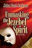 Jackson, John Paul: Unmasking the Jezebel Spirit