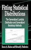 Dudewicz, Edward J.: Fitting Statistical Distributions: The Generalized Lambda Distribution and Generalized Bootstrap Methods Dudewicz, Edward J.: Fitting Statistical Distributions: The Generalized Lambda Distribution and Generalized Bootstrap Methods