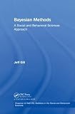 Gill, Jeff: Bayesian Methods: A Social and Behavioral Sciences Approach Gill, Jeff: Bayesian Methods: A Social and Behavioral Sciences Approach