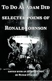 Johnson, Ronald: To Do As Adam Did: Selected Poems