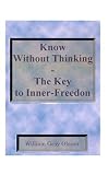 Olson, William: Know Without Thinking; The Key to Inner Freedom Olson, William: Know Without Thinking; The Key to Inner Freedom