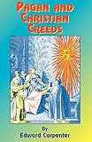 Carpenter, Edward: Pagan & Christian Creeds: Their Origin and Meaning