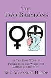 Hislop, Alexander: The Two Babylons Hislop, Alexander: The Two Babylons