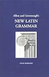 Mahoney, Anne: Allen and Greenough's New Latin Grammar: For Schools and Colleges Founded on Comparative Grammar Mahoney, Anne: Allen and Greenough's New Latin Grammar: For Schools and Colleges Founded on Comparative Grammar