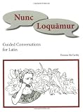 McCarthy, Thomas: Nunc Loquamur: Guided Conversations for Latin McCarthy, Thomas: Nunc Loquamur: Guided Conversations for Latin