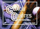 Altopp, David: Coach Quotes for Baseball: A Compilation of Quotes and Quotations for Use by Baseball Coaches at Every Level of Play