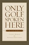 Morris, Ivan: Only Golf Spoken Here: Memoirs of a Passionate Irish Golfer Morris, Ivan: Only Golf Spoken Here: Memoirs of a Passionate Irish Golfer