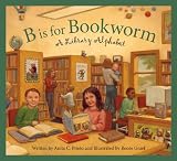 Prieto, Anita C.: B Is for Bookworm: A Library Alphabet Prieto, Anita C.: B Is for Bookworm: A Library Alphabet