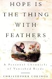 Cokinos, Christopher: Hope Is the Thing with Feathers: A Personal Chronicle of Vanished Birds