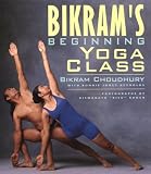 Choudhury, Bikram: Bikrams Beginning Yoga Class Choudhury, Bikram: Bikrams Beginning Yoga Class