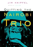 Quitting the Nairobi Trio by Jim Knipfel