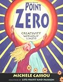 Cassou, Michele: Point Zero: Creativity Without Limits Cassou, Michele: Point Zero: Creativity Without Limits