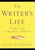 Cameron, Julia: The Writer's Life: Insights from the Right to Write Cameron, Julia: The Writer's Life: Insights from the Right to Write