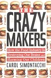 Simontacchi, Carol: The Crazy Makers : How the Food Industry Is Destroying Our Brains and Harming Our Children