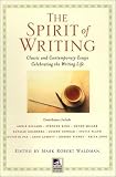 Waldman, Mark Robert: The Spirit of Writing: Classic and Contemporary Essays Celebrating the Writing Life Waldman, Mark Robert: The Spirit of Writing: Classic and Contemporary Essays Celebrating the Writing Life