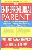 Edwards, Paul: The Entrepreneurial Parent: How to Earn Your Income at Home and Still Enjoy Your Family, Your Work, and Your Life Edwards, Paul: The Entrepreneurial Parent: How to Earn Your Income at Home and Still Enjoy Your Family, Your Work, and Your Life