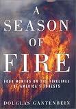 Gatenbein, Douglas: A Season of Fire: Four Months on the Firelines in the American West Gatenbein, Douglas: A Season of Fire: Four Months on the Firelines in the American West