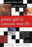 Balfour, Sandy: Pretty Girl in Crimson Rose: A Memoir of Love, Exile, and Crosswords