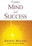 Holmes, Ernest: Creative Mind and Success Holmes, Ernest: Creative Mind and Success
