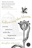 Whynott, Douglas: Following the Bloom: Across America With the Migratory Beekeepers