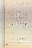 Huntley, Paula: The Hemingway Book Club of Kosovo Huntley, Paula: The Hemingway Book Club of Kosovo