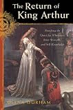 Durham, Diana: The Return Of King Arthur: Completing The Quest For Wholeness, Inner Strength, And Self-knowledge Durham, Diana: The Return Of King Arthur: Completing The Quest For Wholeness, Inner Strength, And Self-knowledge