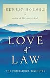 Holmes, Ernest: Love and Law: The Unpublished Teachings Holmes, Ernest: Love and Law: The Unpublished Teachings
