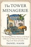 Hahn, Daniel: The Tower Menagerie: The Amazing 600-Year History of the Royal Collection of Wild and Ferocious Beasts Kept at the Tower of London Hahn, Daniel: The Tower Menagerie: The Amazing 600-Year History of the Royal Collection of Wild and Ferocious Beasts Kept at the Tower of London