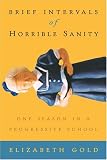Gold, Elizabeth: Briefs Intervals Of Horrible Insanity: One Season in a Progressive School Gold, Elizabeth: Briefs Intervals Of Horrible Insanity: One Season in a Progressive School