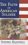 Mansfield, Stephen: The Faith Of The American Soldier