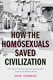 Crimmins, Cathy: How The Homosexuals Saved Civilization: The True And Heroic Story Of How Gay Men Shaped The Modern World Crimmins, Cathy: How The Homosexuals Saved Civilization: The True And Heroic Story Of How Gay Men Shaped The Modern World