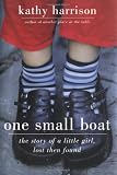 Harrison, Kathy: One Small Boat: The Story of a Little Girl, Lost Then Found Harrison, Kathy: One Small Boat: The Story of a Little Girl, Lost Then Found