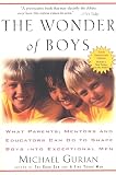 Gurian, Michael: The Wonder of Boys: What Parents, Mentors and Educators Can Do to Shape Boys into Exceptional Men Gurian, Michael: The Wonder of Boys: What Parents, Mentors and Educators Can Do to Shape Boys into Exceptional Men