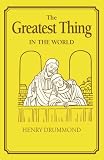 Drummond, Henry: The Greatest Thing in the World Drummond, Henry: The Greatest Thing in the World