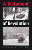 Liptak, Bela G.: A Testament of Revolution Liptak, Bela G.: A Testament of Revolution