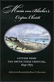 Von Blucher, Maria Augusta: Maria Von Blucher's Corpus Christi: Letters from the South Texas Frontier, 1849-1879