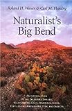 Wauer, Roland H.: Naturalist's Big Bend: An Introduction to the Trees and Shrubs, Wildflowers, Cacti, Mammals, Birds, Reptiles and Amphibians, Fish, and Insects Wauer, Roland H.: Naturalist's Big Bend: An Introduction to the Trees and Shrubs, Wildflowers, Cacti, Mammals, Birds, Reptiles and Amphibians, Fish, and Insects